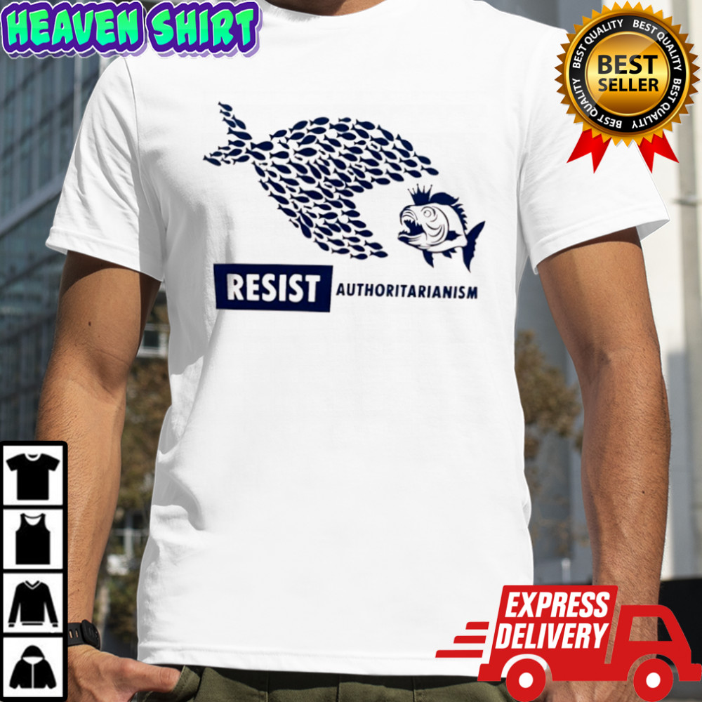 Resist authoritarianism shirt