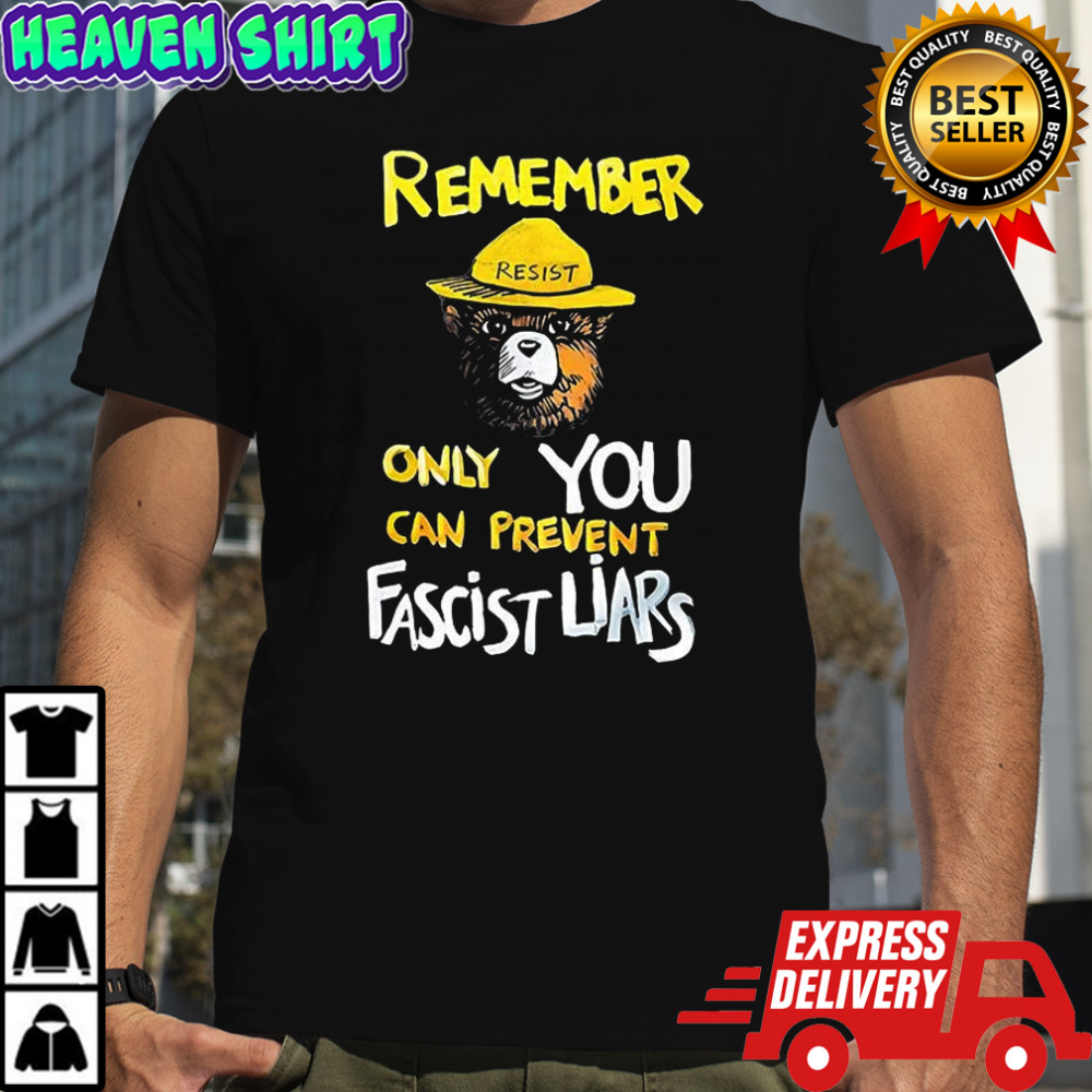 Resist bear remember only you can prevent Fascist Liars shirt