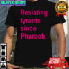 Resisting tyrants since Pharaoh shirt