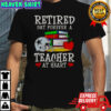 Retired But Forever A Teacher At Heart Dallas Cowboys Football T-Shirt