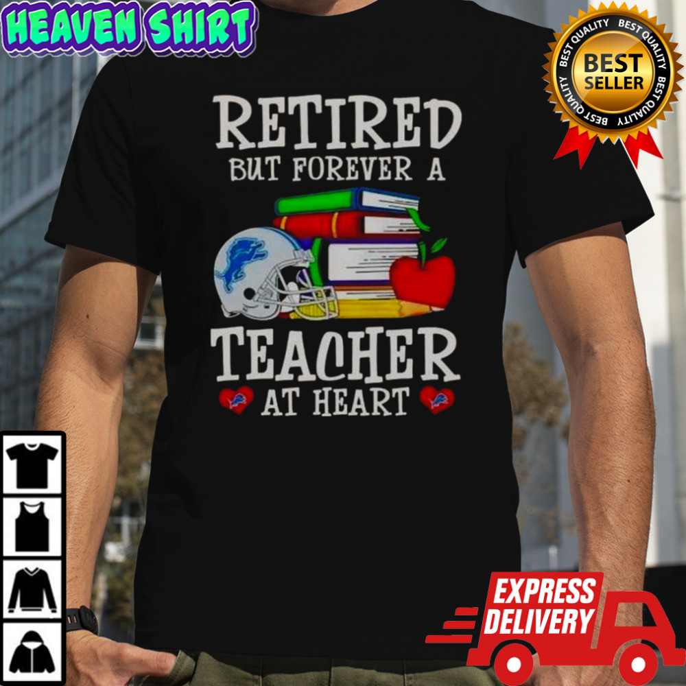 Retired But Forever A Teacher At Heart Detroit Lions Football T-Shirt