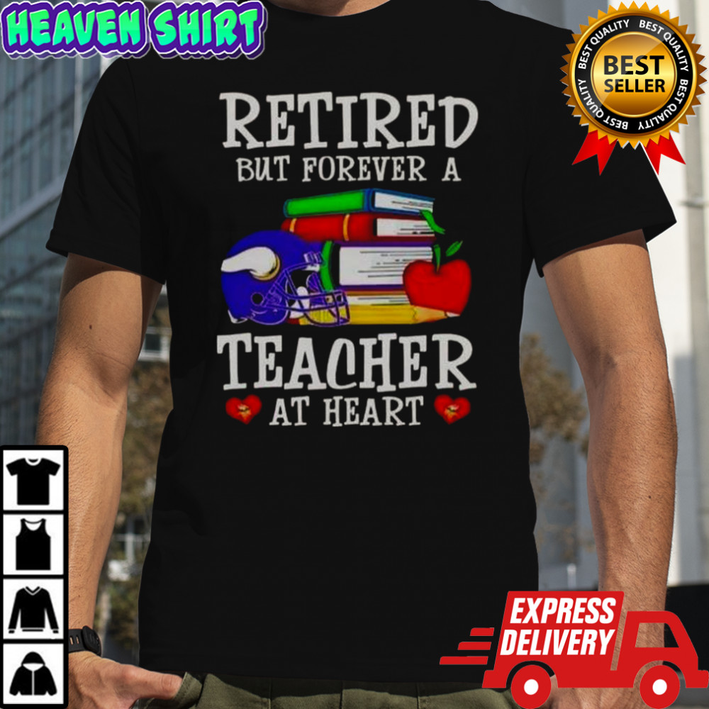 Retired But Forever A Teacher At Heart Minnesota Vikings Football T-Shirt