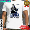 Rip Val Kilmer Iceman Top Gun 1959-2025 shirt