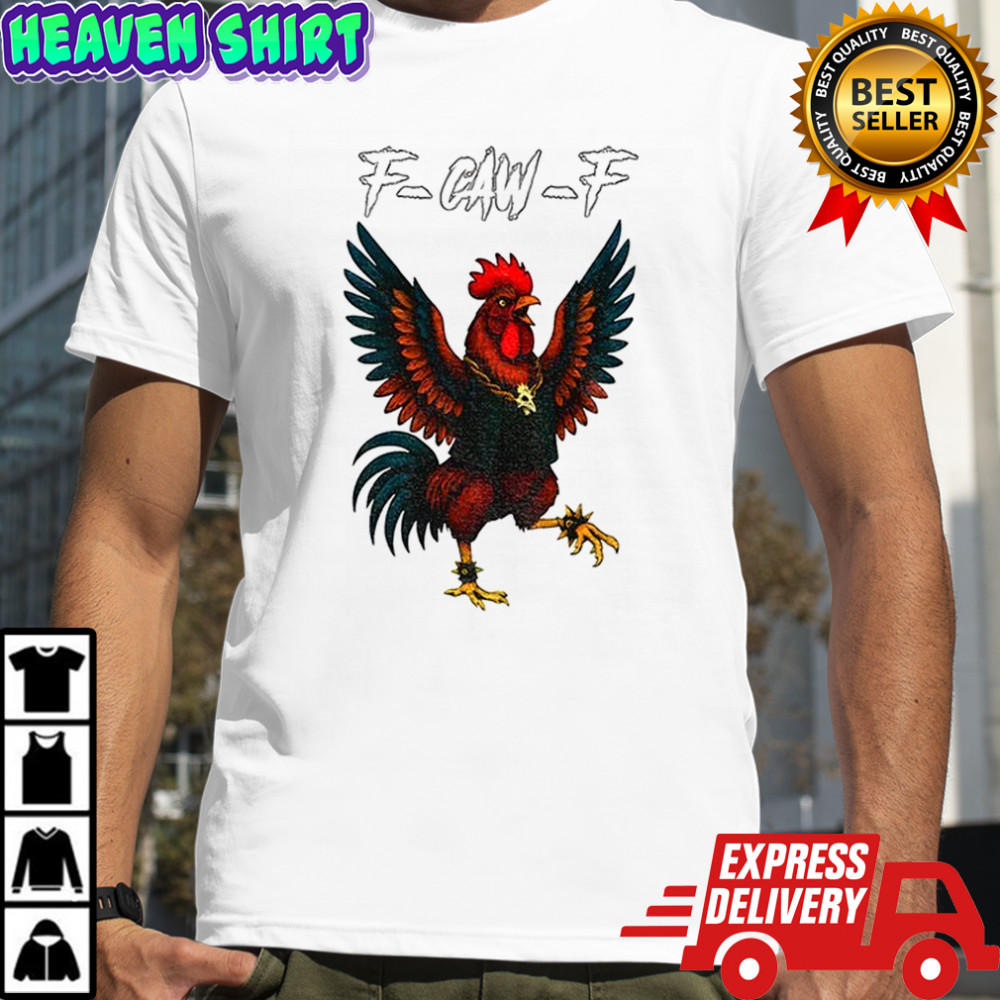 Rooster Meme f-caw-f shirt