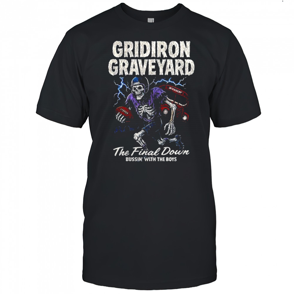 Rugby skeleton Gridiron Graveyard the final down bussin with the boys Halloween shirt