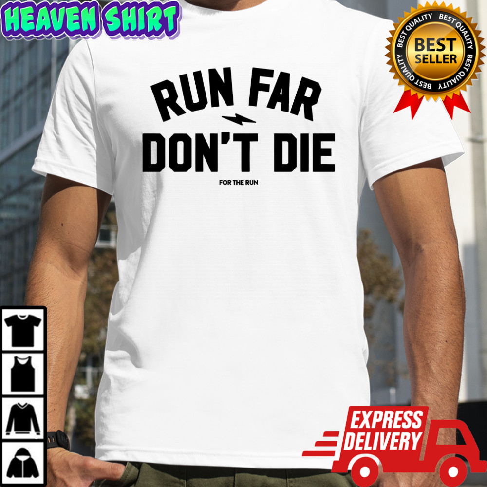 Run Far Don’t Die T-Shirt
