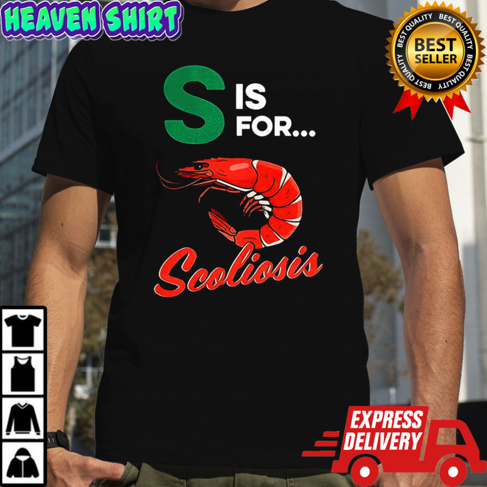 S is for scoliosis shrimp meme shirt