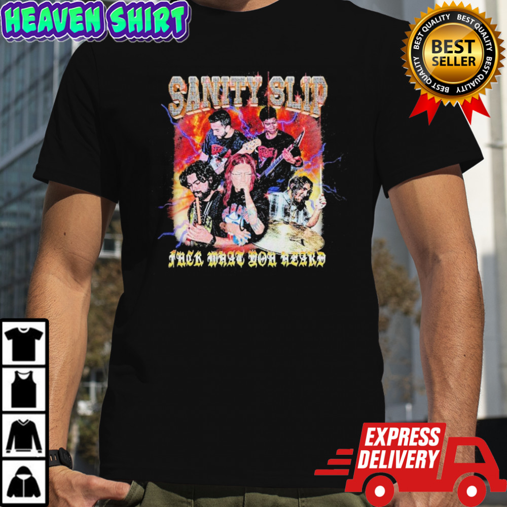 Sanity Slip Bling Then What You Heard T-shirt