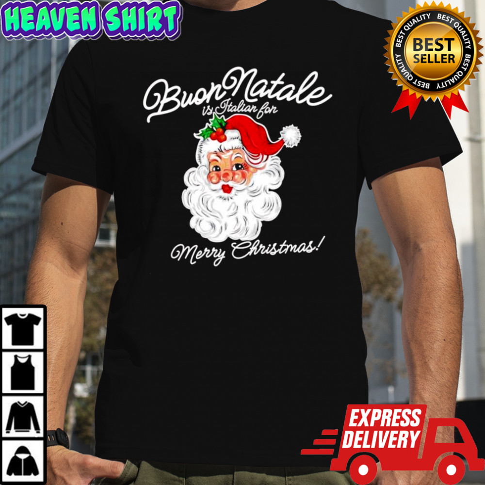 Santa Buon Natale is Italian for Merry Christmas shirt
