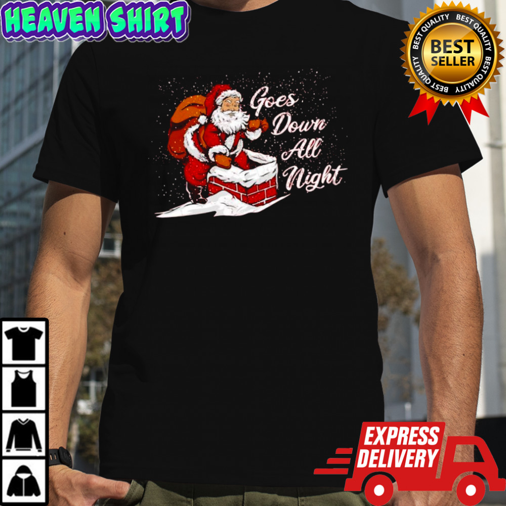 Santa Claus Merry Chrismas Goes Down All Night shirt