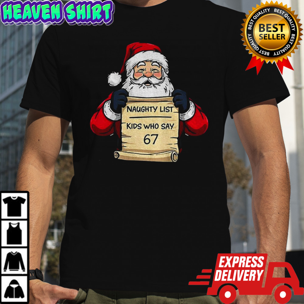 Santa Claus naughty list kids who say 67 Merry Christmas shirt