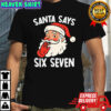 Santa Says Six Seven Christmas 67 Meme Xmas Funny Shirt