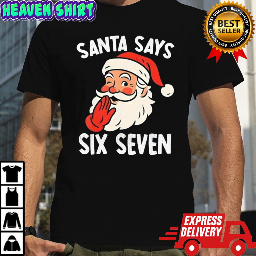 Santa Says Six Seven Christmas 67 Meme Xmas Funny Shirt