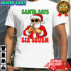 Santa Says Six Seven Christmas shirt