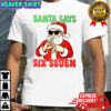 Santa Says Six Seven Christmas shirt