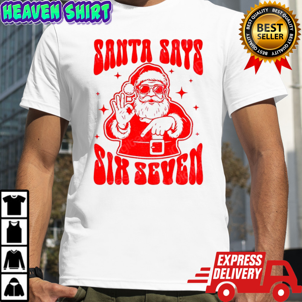 Santa Says Six Seven Funny 67 Christmas Trends shirt