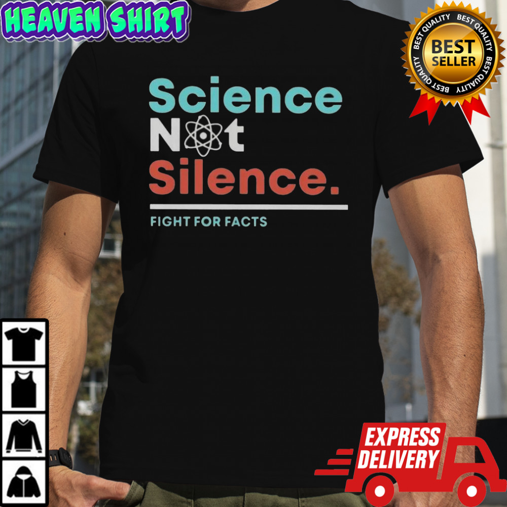 Science Not Silence Fight For Facts T-Shirt