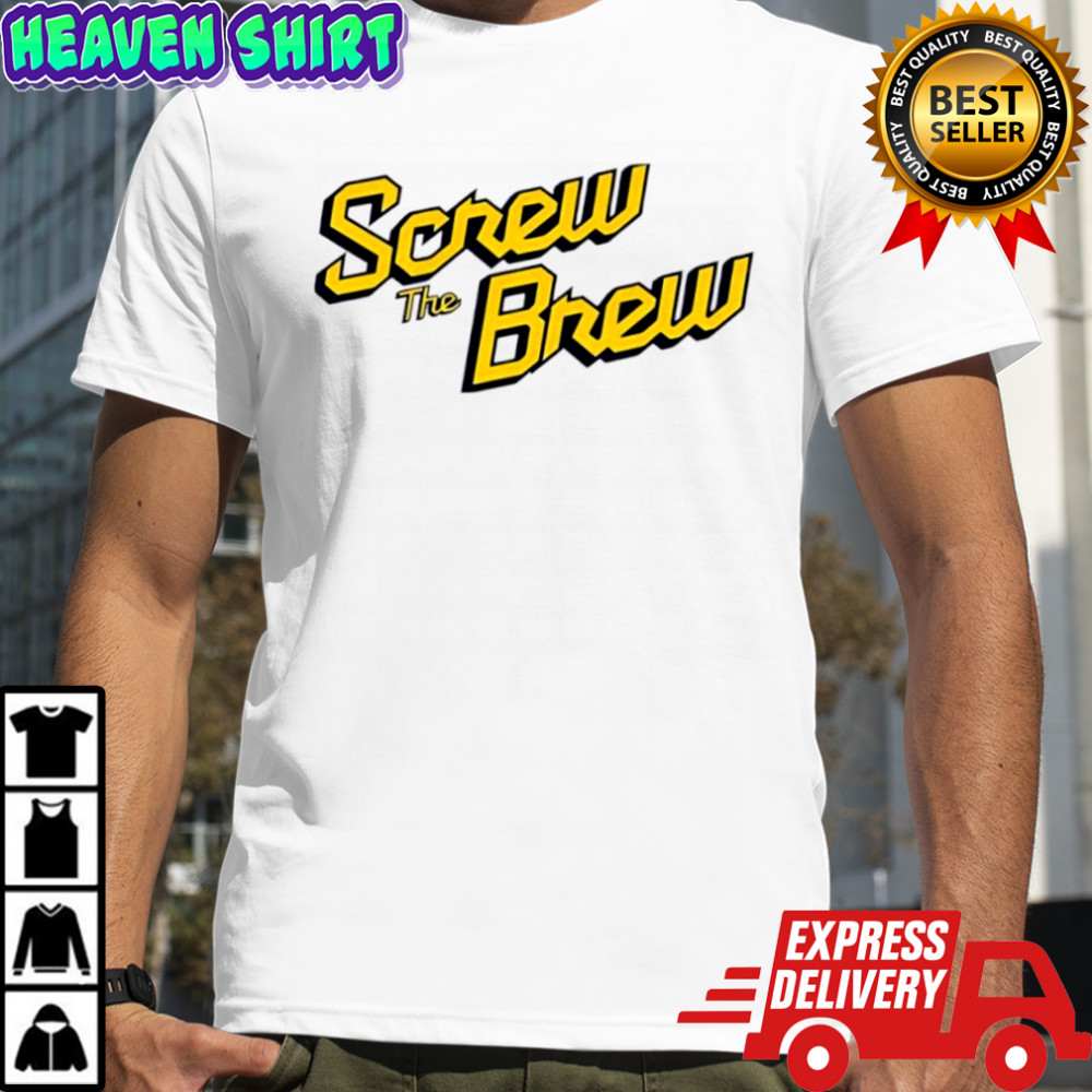Screw The Brew Milwaukee Brewers shirt