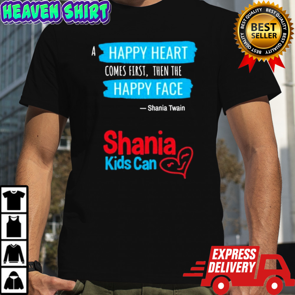 Shania Twain Kids Can Today A Happy Heart Comes First Then The Happy Face T-shirt