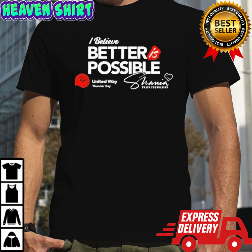 Shania Twain The Shania Twain Foundation I Believe Better Is Possible United Way Thunder Bay T-shirt