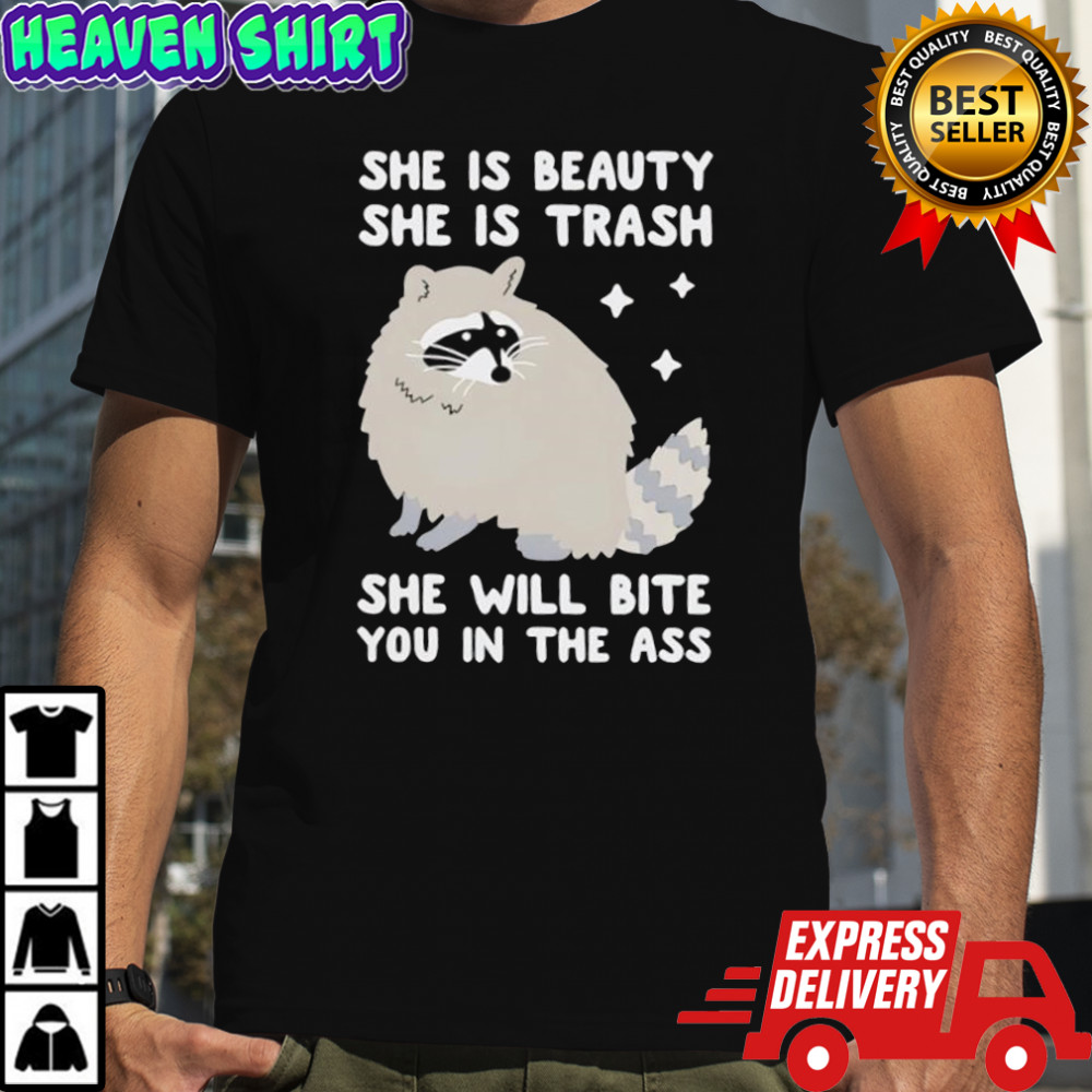 She is beauty she is trash she will bite you in the ass cartoon raccoon shirt