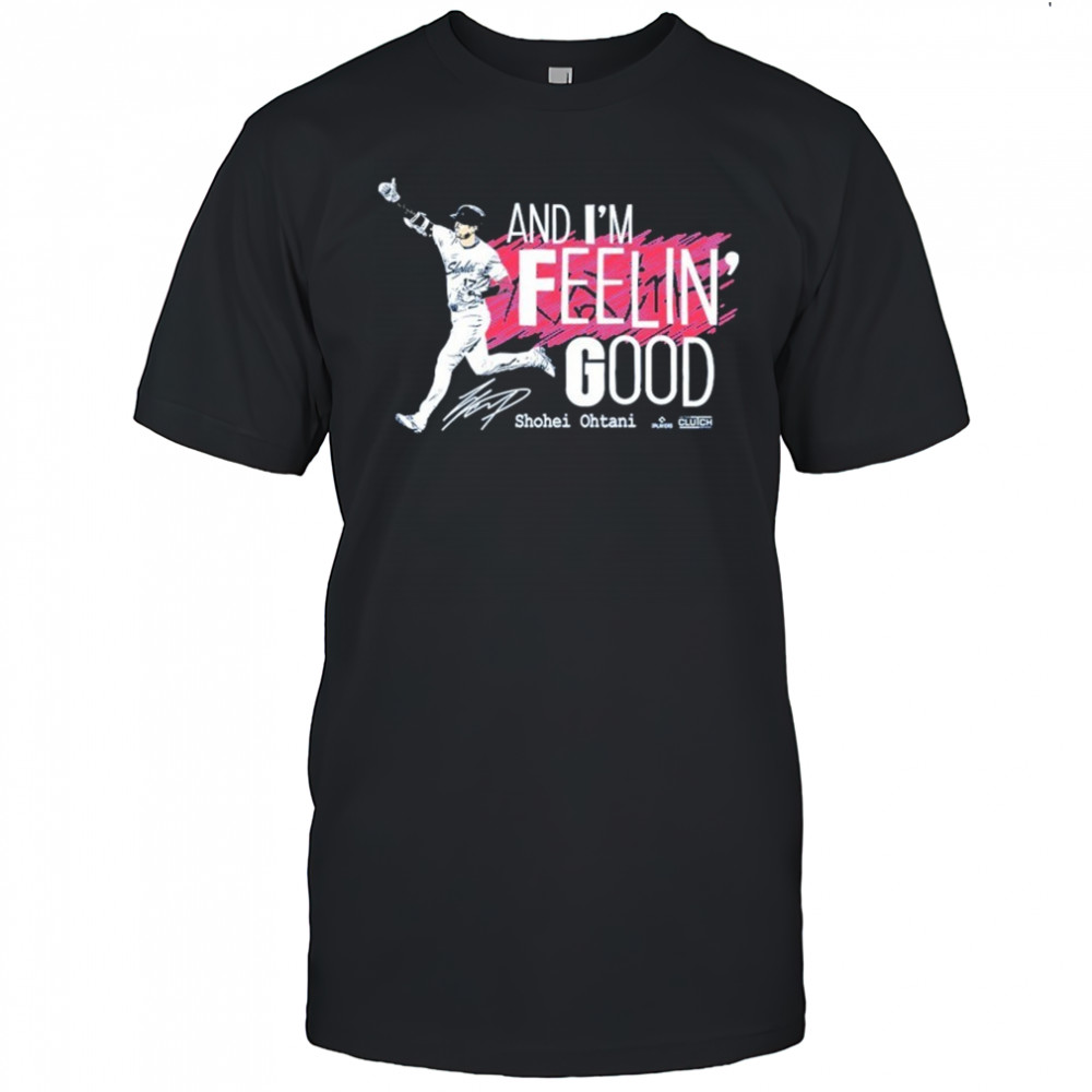 Shohei Ohtani And I’m Feelin’ Good T-Shirt