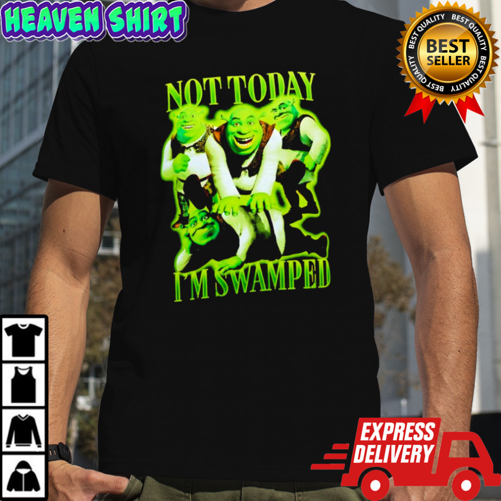 Shrek not today i’m swamped graphic shirt
