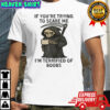 Skeleton if you’re trying to scare me i’m terrified of boobs shirt