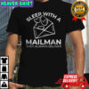 Sleep with a Mailman they always deliver shirt