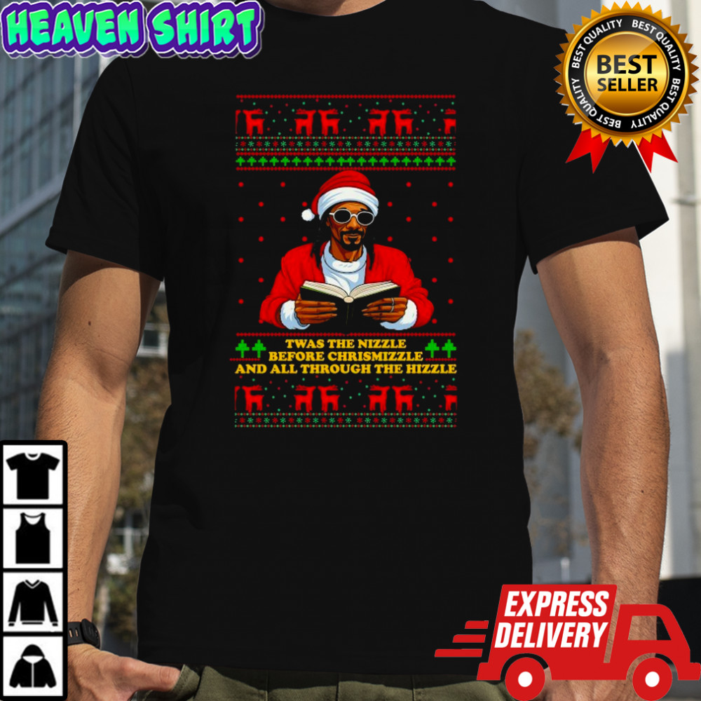 Snoop Dogg Twas The Nizzle Before Christmizzle And All Through The Hizzle Ugly Holiday Christmas T-shirt