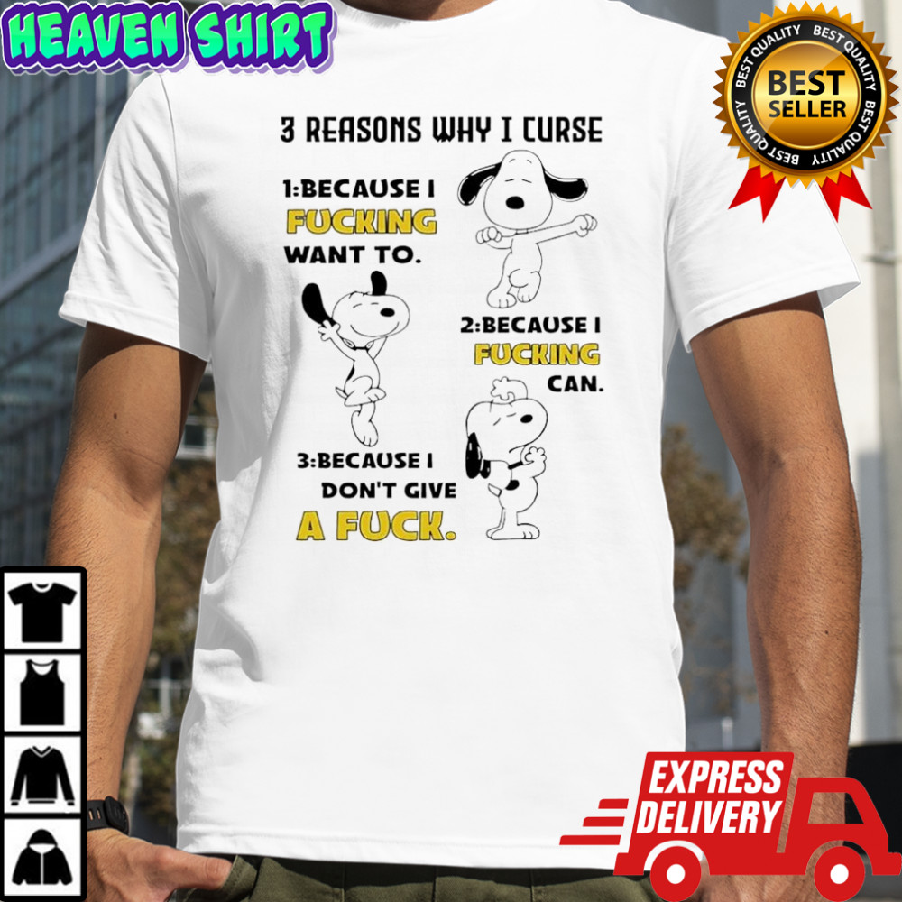 Snoopy 3 reasons why i curse because i fucking want to can don’t give a fuck shirt