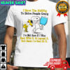 Snoopy and Woodstock I Have The Ability To Drive People Crazy I’m Not Sure If I Was Born With It shirt