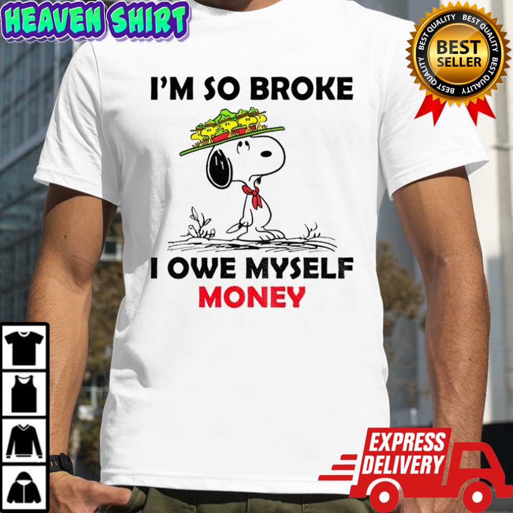 Snoopy and Woodstock I’m so broke I owe myself money shirt