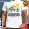 Snoopy cowboy when I die I may not go to heaven don’t know if they let cowboys in shirt