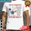 Snoopy Cup Of Fuckoffee Stir And Shove It T-Shirt