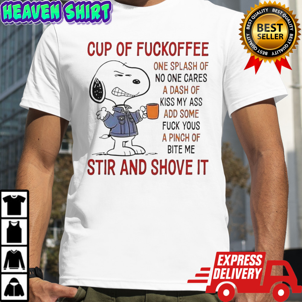 Snoopy Cup Of Fuckoffee Stir And Shove It T-Shirt