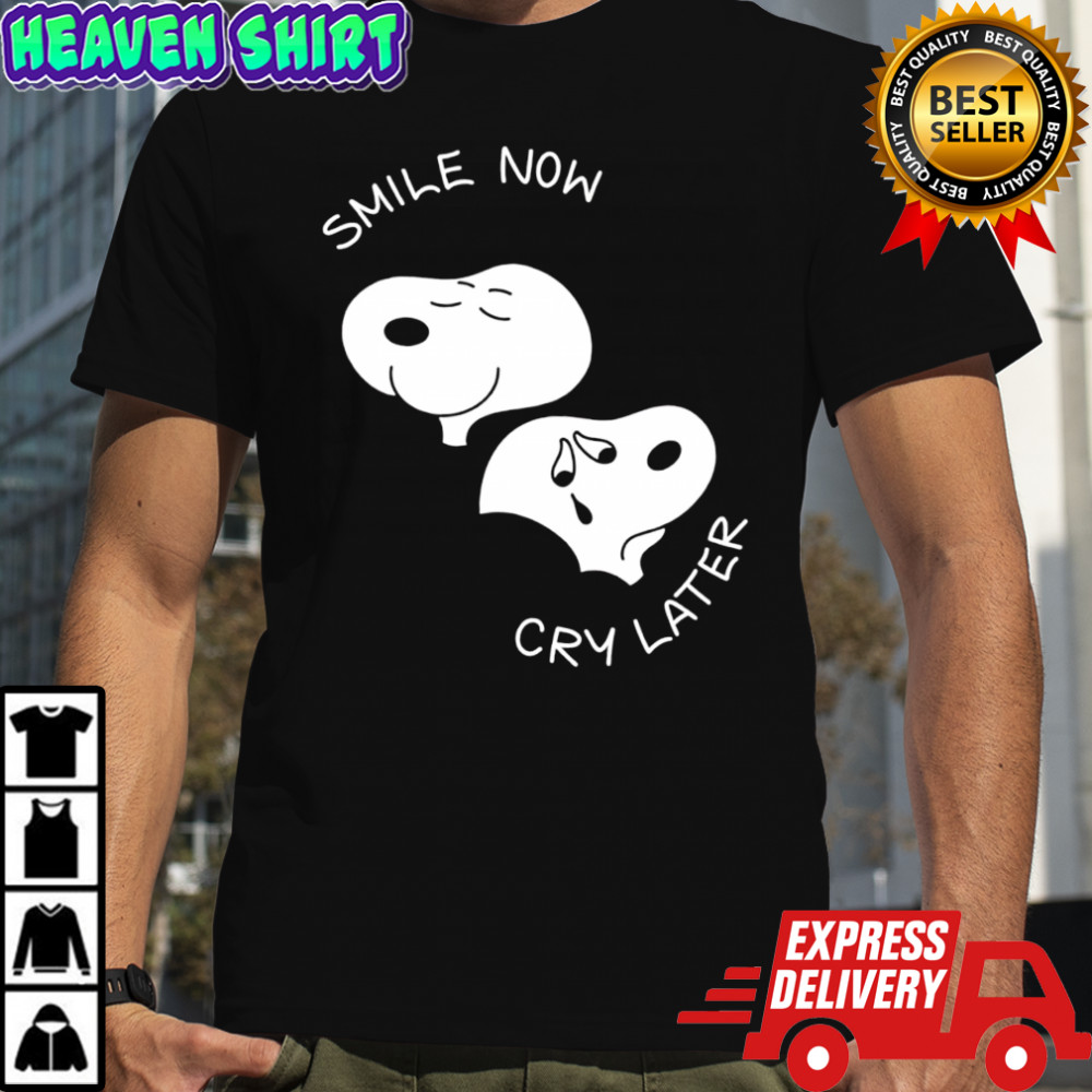 Snoopy smile now cry later shirt