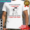 Snoopy There’s Nothing I Can’t Do Except Reach The Top Shelf T-Shirt