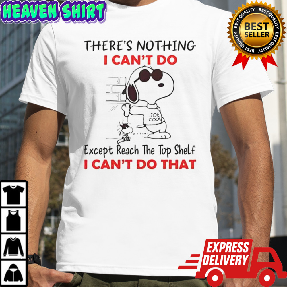 Snoopy There’s Nothing I Can’t Do Except Reach The Top Shelf T-Shirt