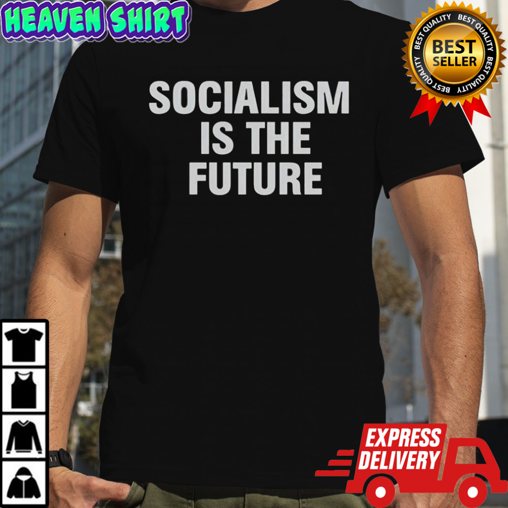 Socialism Is The Future T-Shirt