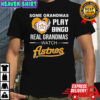 Some grandmas play bingo real grandmas watch Houston Astros shirt