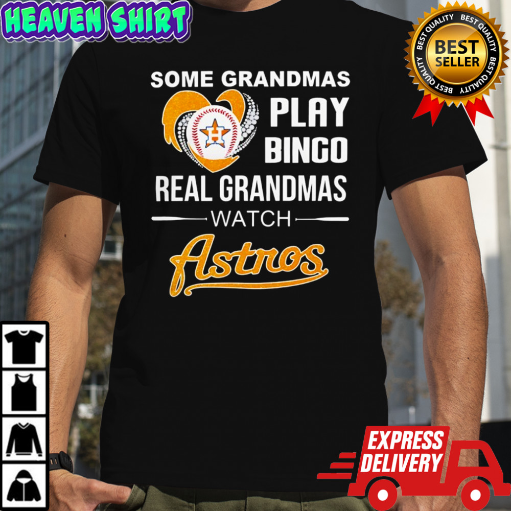 Some grandmas play bingo real grandmas watch Houston Astros shirt