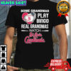 Some grandmas play bingo real grandmas watch St. Louis Cardinals Baseball shirt