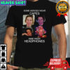 Some heroes wear capes mine wear headphones shirt