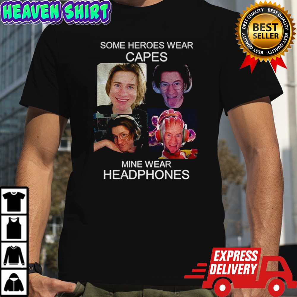Some heroes wear capes mine wear headphones shirt