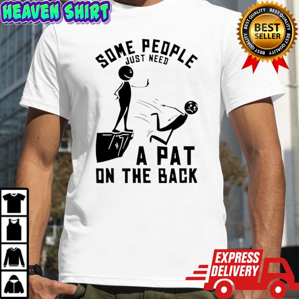 Some people just need a pat on the back shirt