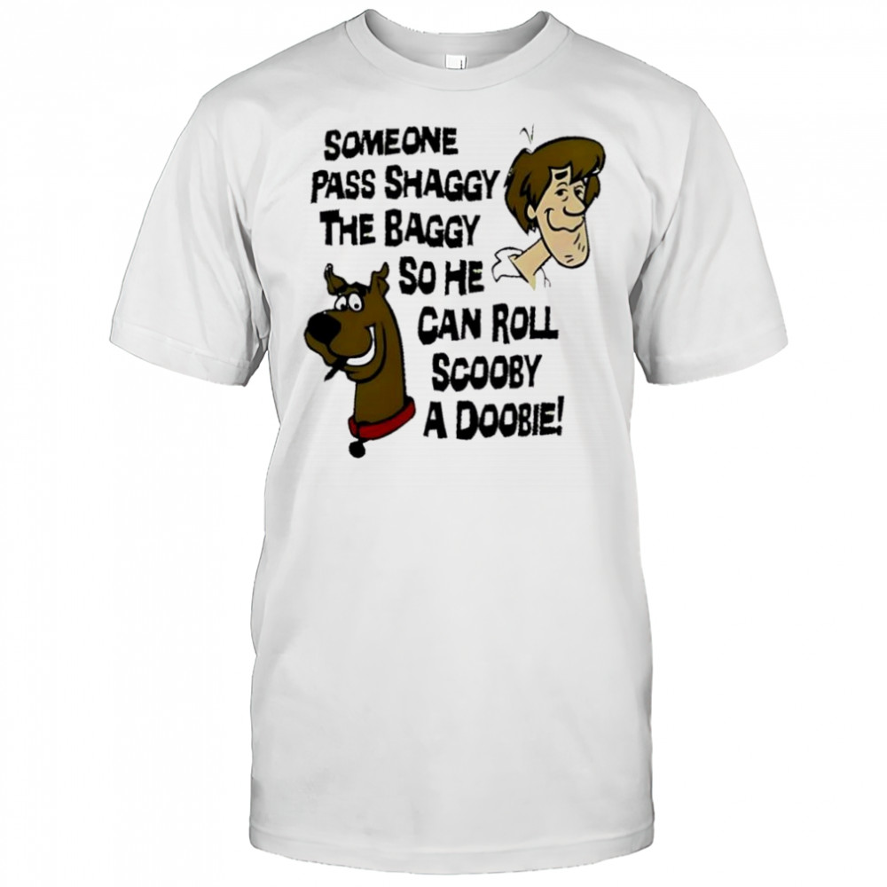 Someone Pass Shaggy The Baggy so He Can Roll Scooby a Doobie cartoon shirt