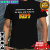 Sometimes I Need To Be Alone And Listen To Kiss T-shirt