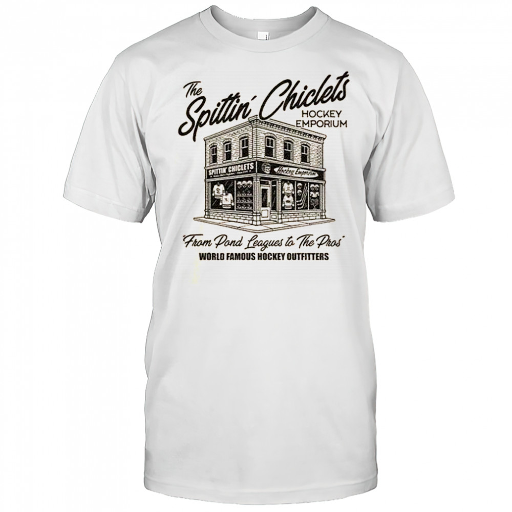 Spittin Chiclets Hockey Emporium From Pond Leagues To The Pros World Famous Hockey Outfitters T-shirt