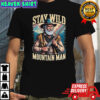 Stay wild mountain man shirt